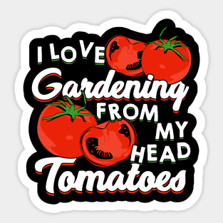 I Love Gardening From My Head Tomatoes Sticker